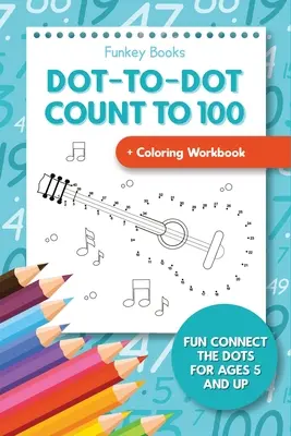 Cuenta hasta 100 + Cuaderno para colorear: Conecta los puntos para niños a partir de 5 años - Dot-To-Dot Count to 100 + Coloring Workbook: Fun Connect the Dots for Ages 5 and Up