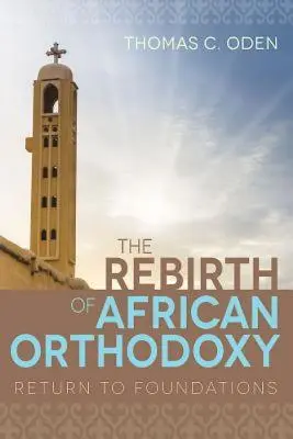 El renacimiento de la ortodoxia africana: Retorno a los cimientos - The Rebirth of African Orthodoxy: Return to Foundations