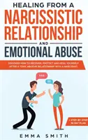 Curación de una Relación Narcisista y Abuso Emocional: Descubra Cómo Recuperarse, Protegerse y Sanarse Después de una Relación Tóxica Abusiva wi - Healing from A Narcissistic Relationship and Emotional Abuse: Discover How to Recover, Protect and Heal Yourself after a Toxic Abusive Relationship wi