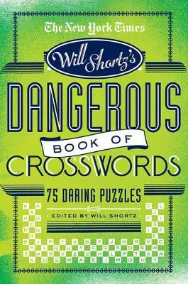 The New York Times Will Shortz presenta el peligroso libro de los crucigramas: 75 atrevidos crucigramas - The New York Times Will Shortz Presents the Dangerous Book of Crosswords: 75 Daring Puzzles