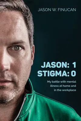 Jason: 1 Estigma: 0: Mi lucha contra la enfermedad mental en casa y en el trabajo - Jason: 1 Stigma: 0: My battle with mental illness at home and in the workplace