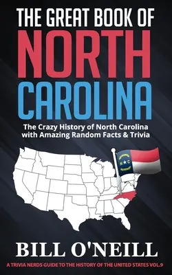 El gran libro de Carolina del Norte: La loca historia de Carolina del Norte con asombrosos hechos al azar y trivialidades - The Great Book of North Carolina: The Crazy History of North Carolina with Amazing Random Facts & Trivia