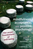 Mindfulness, Aceptación y Psicología Positiva: Los Siete Fundamentos del Bienestar - Mindfulness, Acceptance, and Positive Psychology: The Seven Foundations of Well-Being