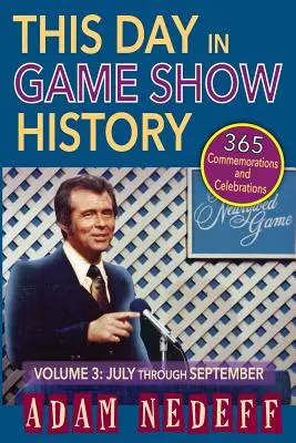 This Day in Game Show History- 365 Conmemoraciones y Celebraciones, Vol. 3: Julio a Septiembre - This Day in Game Show History- 365 Commemorations and Celebrations, Vol. 3: July Through September