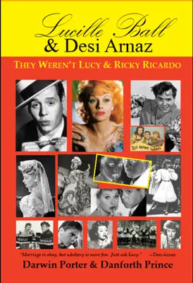 Lucille Ball y Desi Arnaz: No eran Lucy y Ricky Ricardo. Volumen uno (1911-1960) de una biografía en dos partes - Lucille Ball and Desi Arnaz: They Weren't Lucy and Ricky Ricardo. Volume One (1911-1960) of a Two-Part Biography