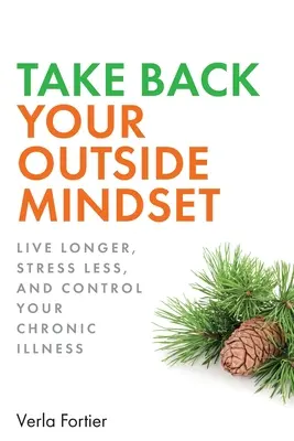 Recupere su mentalidad externa: Viva más, prevenga la demencia y controle sus enfermedades crónicas - Take Back Your Outside Mindset: Live Longer, Prevent Dementia, and Control Your Chronic Illness