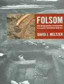 Folsom: Nuevas investigaciones arqueológicas sobre la matanza de un bisonte paleoindio clásico - Folsom: New Archaeological Investigations of a Classic Paleoindian Bison Kill