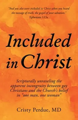 Incluidos en Cristo: Desentrañando bíblicamente la aparente incongruencia entre los cristianos homosexuales y la creencia de la Iglesia en un hombre, una mujer. - Included in Christ: Scripturally Unraveling the Apparent Incongruity Between Gay Christians and the Church's Belief in One Man, One Woman