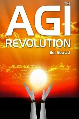 Revolución AGI: Una visión desde dentro del auge de la Inteligencia Artificial General - AGI Revolution: An Inside View of the Rise of Artificial General Intelligence