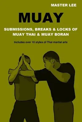 Muay: Sumisiones, roturas y bloqueos de Muay Thai y Muay Boran - Muay: Submissions, Breaks & Locks of Muay Thai & Muay Boran