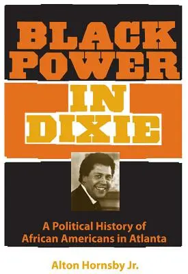 Black Power in Dixie: Historia política de los afroamericanos de Atlanta - Black Power in Dixie: A Political History of African Americans in Atlanta