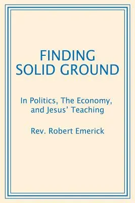 Encontrando tierra firme: La política, la economía y las enseñanzas de Jesús - Finding Solid Ground: In Politics, The Economy, and Jesus' Teaching