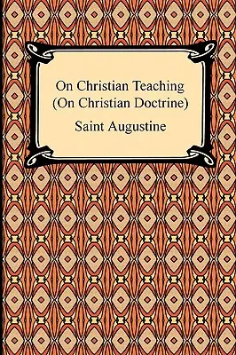 Sobre la enseñanza cristiana (Sobre la doctrina cristiana) - On Christian Teaching (On Christian Doctrine)