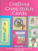 Tarjetas de punto de cruz: Proyectos y diseños inspiradores para felicitaciones y regalos creativos en punto de cruz - Crafting Cross Stitch Cards: Inspiring Projects and Designs for Creative Cross Stitch Greetings and Gifts