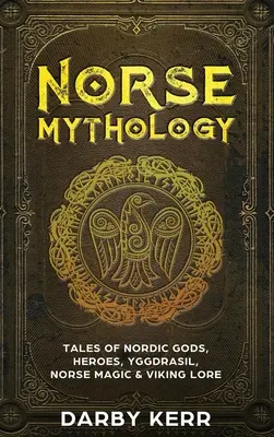 Mitología nórdica: Cuentos de dioses nórdicos, héroes, Yggdrasil, magia nórdica y tradición vikinga - Norse Mythology: Tales of Nordic Gods, Heroes, Yggdrasil, Norse Magic & Viking Lore