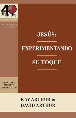 Jesus: Experimentando Su Toque - Un Estudio de Marcos 1-6 / Jesus: Experimentando Su Toque - Un Estudio de Marcos 1-6 - Jesus: Experimentando Su Toque - Un Estudio de Marcos 1-6 / Jesus: Experiencing His Touch - A Study of Mark 1-6