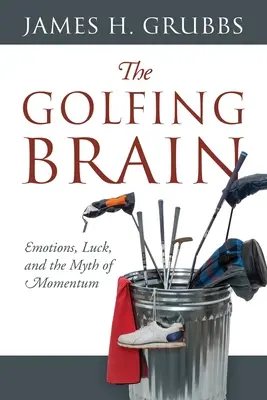 El cerebro golfista: Emociones, suerte y el mito del impulso - The Golfing Brain: Emotions, Luck, and the Myth of Momentum