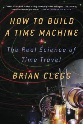 Cómo construir una máquina del tiempo: La verdadera ciencia de los viajes en el tiempo - How to Build a Time Machine: The Real Science of Time Travel