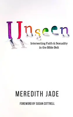 Lo que no se ve: Intersección de fe y sexualidad en el cinturón bíblico - Unseen: Intersecting Faith & Sexuality in the Bible Belt