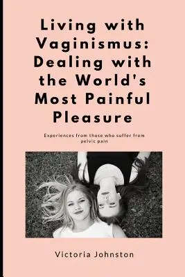 Vivir con vaginismo: El placer más doloroso del mundo - Living with Vaginismus: Dealing with the World's Most Painful Pleasure