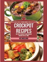 Recetas Crockpot: Las 100 mejores recetas de cocina lenta de todos los tiempos - Crockpot Recipes: The Top 100 Best Slow Cooker Recipes Of All Time