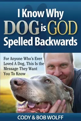 Sé por qué perro se escribe al revés: Para cualquiera que alguna vez haya amado a un perro, este es el mensaje que quieren que sepas. - I Know Why Dog Is GOD Spelled Backwards: For Anyone Who's Ever Loved A Dog, This Is The Message They Want You To Know