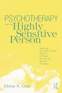 La psicoterapia y la persona altamente sensible: Cómo mejorar los resultados de esa minoría de personas que son la mayoría de los clientes - Psychotherapy and the Highly Sensitive Person: Improving Outcomes for That Minority of People Who Are the Majority of Clients