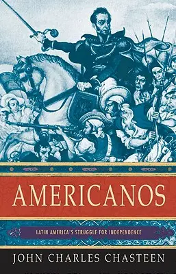 Americanos: La lucha de América Latina por la independencia - Americanos: Latin America's Struggle for Independence