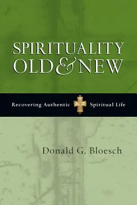 Espiritualidad Vieja y Nueva: Recuperar la auténtica vida espiritual - Spirituality Old & New: Recovering Authentic Spiritual Life