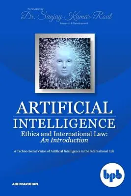 Ética de la Inteligencia Artificial y Derecho Internacional: Una visión tecnosocial de la inteligencia artificial en la vida internacional - Artificial Intelligence Ethics and International Law: A Techno-Social Vision of Artificial Intelligence in the International Life