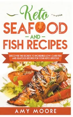 Recetas de Pescado y Marisco Keto Descubre los Secretos de las Increíbles Recetas de Pescado y Marisco Bajas en Carbohidratos para tu Estilo de Vida Keto - Keto Seafood and Fish Recipes Discover the Secrets to Incredible Low-Carb Fish and Seafood Recipes for Your Keto Lifestyle