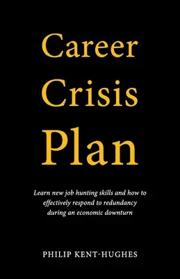 Plan de crisis profesional: Aprende nuevas técnicas de búsqueda de empleo y cómo responder eficazmente a un despido durante una recesión económica. - Career Crisis Plan: Learn new job hunting skills and how to effectively respond to redundancy during an economic downturn