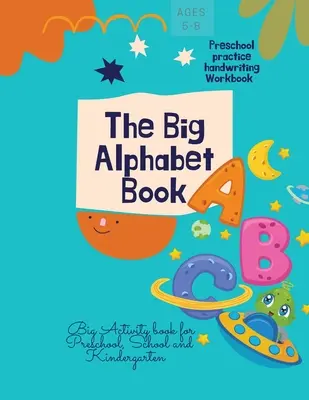 El Gran Libro del Alfabeto: The Big Alphabet Book Preschool practice handwriting Workbook Gran libro de actividades para preescolar, escuela y guardería. - The Big Alphabet Book: The Big Alphabet Book Preschool practice handwriting Workbook Big Activity book for Preschool, School and Kindergarten