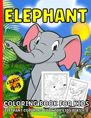 Libro para colorear de elefantes: Libro para colorear de elefantes para niños de 4 a 8 añosMás de 40 páginas para colorear de elefantes para niños - Elephant Coloring Book: Elephant Coloring Book For Kids Ages 4-8Over 40 Elephants Coloring Pages For Children