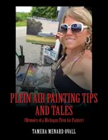 Plein Air Painting Tips and Tales: (Memorias de un pintor plein air de Michigan) - Plein Air Painting Tips and Tales: (Memoirs of a Michigan Plein AIr Painter)