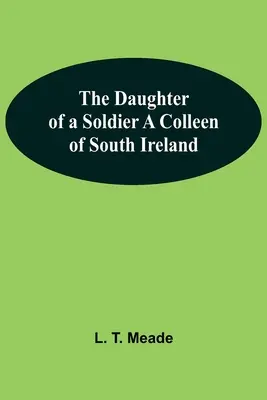 The Daughter Of A Soldier A Colleen Of South Ireland (La hija de un soldado) - The Daughter Of A Soldier A Colleen Of South Ireland