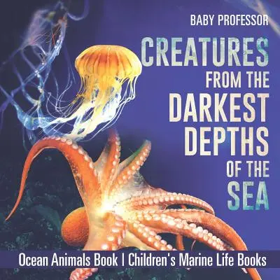 Criaturas de las profundidades más oscuras del mar - Libro de Animales del Océano - Libros infantiles de Vida marina - Creatures from the Darkest Depths of the Sea - Ocean Animals Book - Children's Marine Life Books