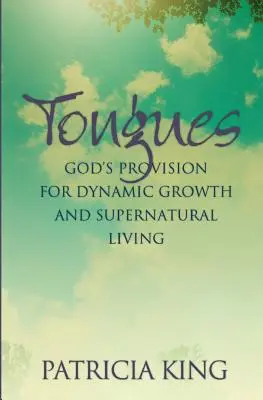 Lenguas: La Provisión de Dios para un Crecimiento Dinámico y una Vida Sobrenatural - Tongues: God's Provision for Dynamic Growth and Supernatural Living