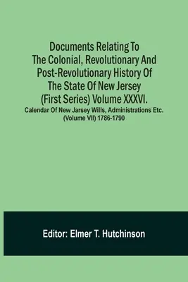 Documentos relativos a la historia colonial, revolucionaria y posrevolucionaria del estado de Nueva Jersey (Primera serie) Volumen Xxxvi. Calendario de N - Documents Relating To The Colonial, Revolutionary And Post-Revolutionary History Of The State Of New Jersey (First Series) Volume Xxxvi. Calendar Of N