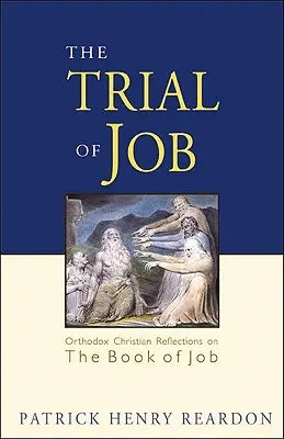 El juicio de Job: Reflexiones cristianas ortodoxas sobre el libro de Job - Trial of Job: Orthodox Christian Reflections on the Book of Job