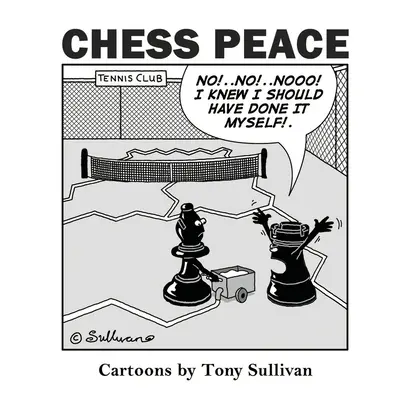 La paz del ajedrez: Dibujos animados de Tony Sullivan - Chess Peace: Cartoons by Tony Sullivan