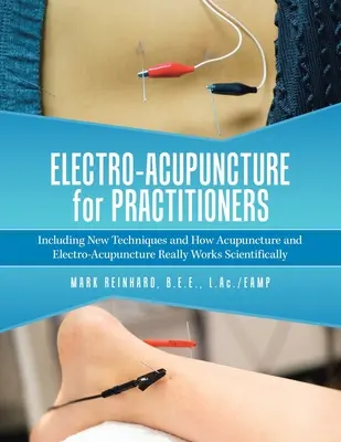 Electroacupuntura para Profesionales: Incluyendo Nuevas Técnicas y Cómo Funcionan Científicamente la Acupuntura y la Electro-Acupuntura - Electro-Acupuncture for Practitioners: Including New Techniques and How Acupuncture and Electro-Acupuncture Really Works Scientifically