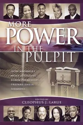 Más poder en el púlpito: Cómo preparan sus sermones los predicadores negros más eficaces de Estados Unidos - More Power in the Pulpit: How America's Most Effective Black Preachers Prepare Their Sermons