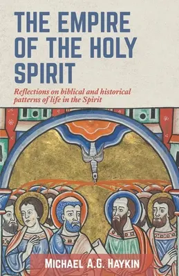 El Imperio del Espíritu Santo: Reflexiones sobre modelos bíblicos e históricos de vida en el Espíritu - The Empire of the Holy Spirit: Reflections on biblical and historical patterns of life in the Spirit