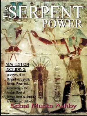 El Poder de la Serpiente: La Sabiduría Mística del Antiguo Egipto sobre la Fuerza Vital Interior - The Serpent Power: The Ancient Egyptian Mystical Wisdom of the Inner Life Force