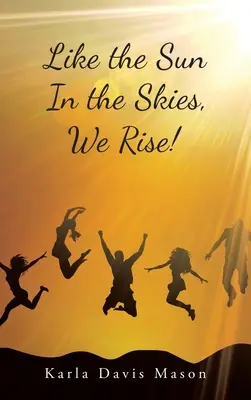 Como el sol en el cielo, ¡nos levantamos! - Like the Sun in the Skies, We Rise!