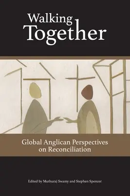 Caminando juntos: Perspectivas anglicanas globales sobre la reconciliación - Walking Together: Global Anglican Perspectives on Reconciliation