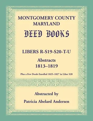 Libros de escrituras del condado de Montgomery, Maryland: Libers R, S19, S20, T, y U Abstracts, 1813-1819 - Montgomery County, Maryland Deed Books: Libers R, S19, S20, T, and U Abstracts, 1813-1819