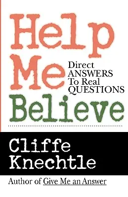 Ayúdame a creer: Respuestas directas a preguntas reales - Help Me Believe: Direct Answers to Real Questions