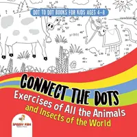 Libros de puntos para niños de 4 a 8 años. Conecta los Puntos Ejercicios de Todos los Animales e Insectos del Mundo. Libro de Actividades de Puntos para Niños y Niñas. - Dot To Dot Books For Kids Ages 4-8. Connect the Dots Exercises of All the Animals and Insects of the World. Dot Activity Book for Boys and Girls.